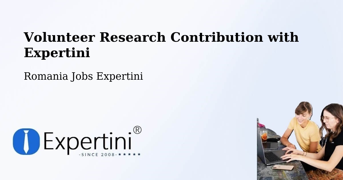 Volunteer Research Contribution Program – Cașva - Romania Jobs Expertini